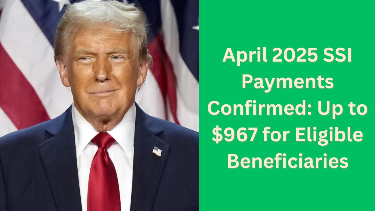 April 2025 SSI Payments Confirmed